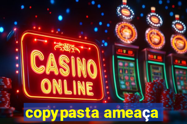 copypasta ameaça